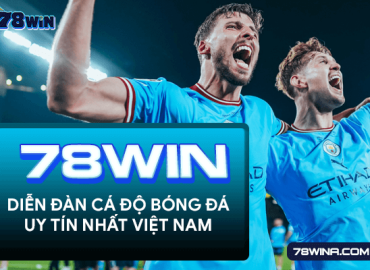 78win - diễn đàn cá độ bóng đá uy tín nhất Việt Nam