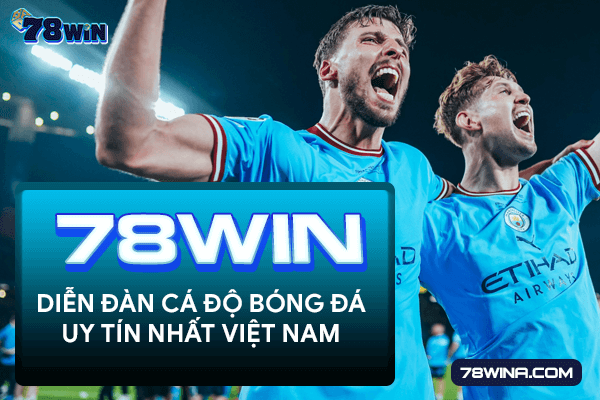 78win - diễn đàn cá độ bóng đá uy tín nhất Việt Nam