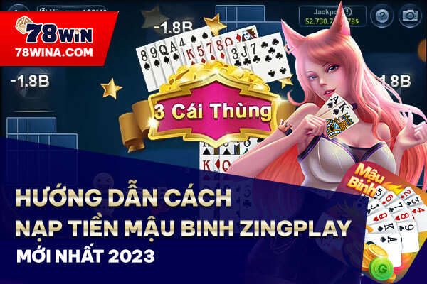 Hướng dẫn cách nạp tiền Mậu Binh zingplay mới nhất 2023