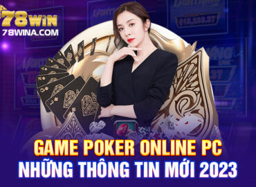 Thông tin mới nhất về tựa Game Poker online PC 2023